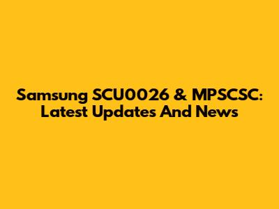 Samsung SCU0026 & MPSCSC: Latest Updates And News