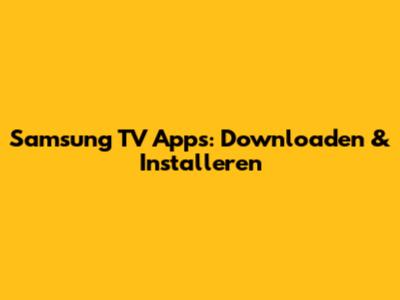 Samsung TV Apps: Downloaden & Installeren