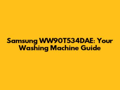 Samsung WW90T534DAE: Your Washing Machine Guide