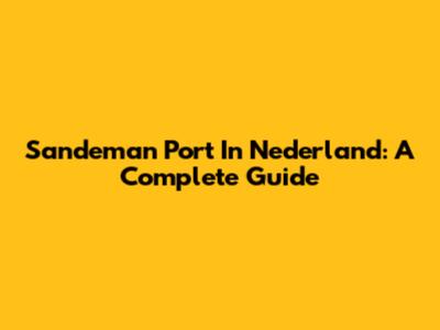 Sandeman Port In Nederland: A Complete Guide