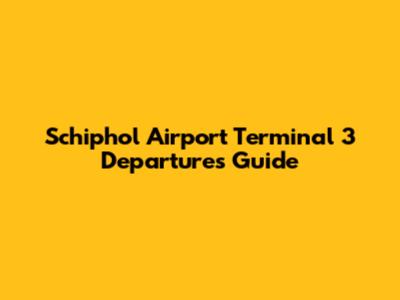 Schiphol Airport Terminal 3 Departures Guide