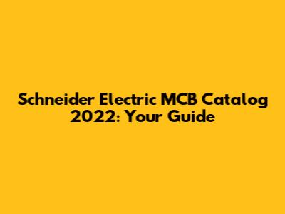 Schneider Electric MCB Catalog 2022: Your Guide