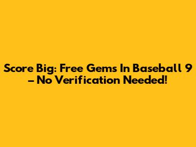 Score Big: Free Gems In Baseball 9 – No Verification Needed!