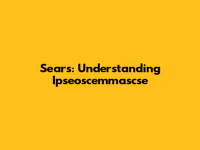 Sears: Understanding Ipseoscemmascse