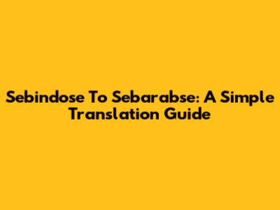 Sebindose To Sebarabse: A Simple Translation Guide