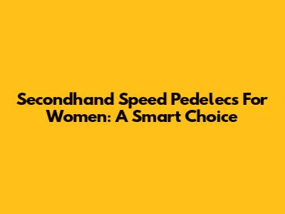 Secondhand Speed Pedelecs For Women: A Smart Choice
