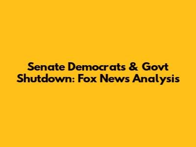 Senate Democrats & Govt Shutdown: Fox News Analysis