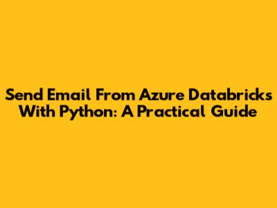 Send Email From Azure Databricks With Python: A Practical Guide