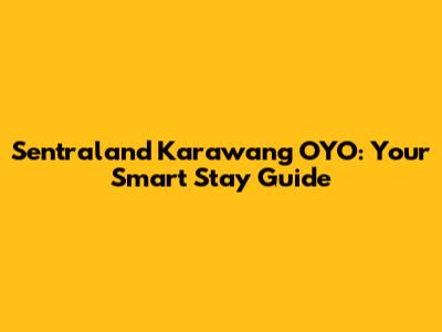 Sentraland Karawang OYO: Your Smart Stay Guide