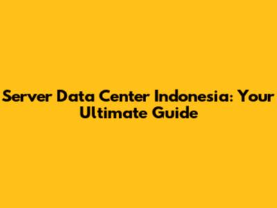 Server Data Center Indonesia: Your Ultimate Guide
