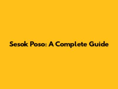 Sesok Poso: A Complete Guide
