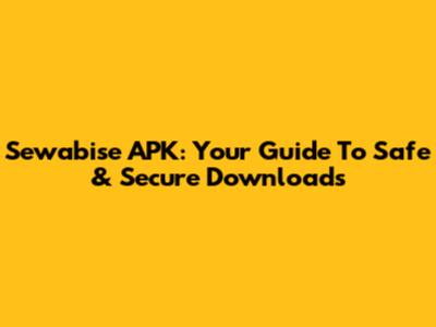 Sewabise APK: Your Guide To Safe & Secure Downloads