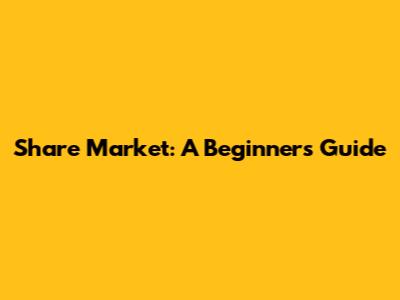 Share Market: A Beginner's Guide