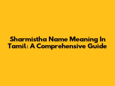 Sharmistha Name Meaning In Tamil: A Comprehensive Guide