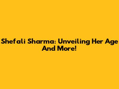 Shefali Sharma: Unveiling Her Age And More!
