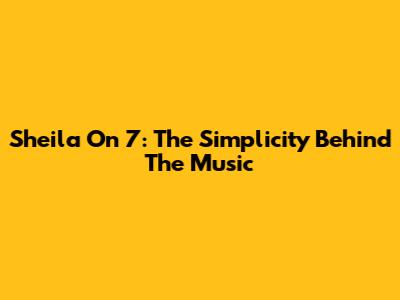 Sheila On 7: The Simplicity Behind The Music