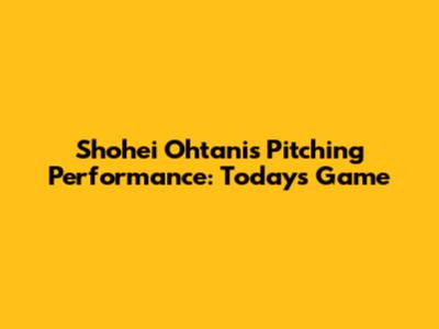 Shohei Ohtani's Pitching Performance: Today's Game