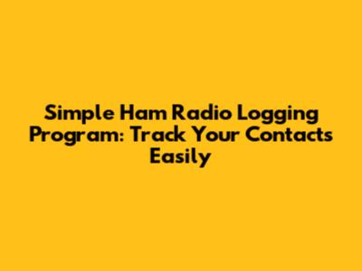 Simple Ham Radio Logging Program: Track Your Contacts Easily