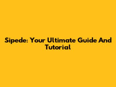 Sipede: Your Ultimate Guide And Tutorial