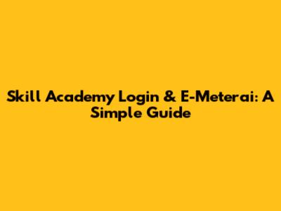 Skill Academy Login & E-Meterai: A Simple Guide