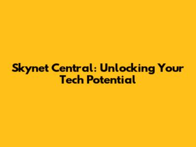 Skynet Central: Unlocking Your Tech Potential
