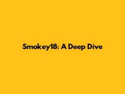 Smokey18: A Deep Dive