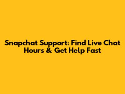 Snapchat Support: Find Live Chat Hours & Get Help Fast