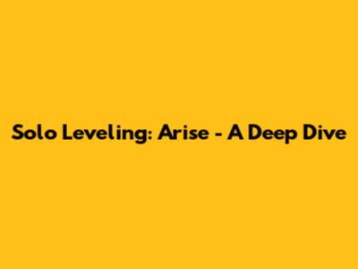 Solo Leveling: Arise - A Deep Dive