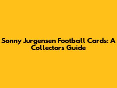 Sonny Jurgensen Football Cards: A Collector's Guide