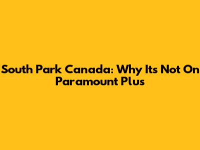 South Park Canada: Why It's Not On Paramount Plus