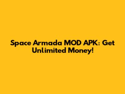 Space Armada MOD APK: Get Unlimited Money!