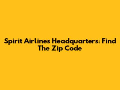 Spirit Airlines Headquarters: Find The Zip Code