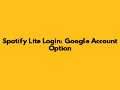 Spotify Lite Login: Google Account Option