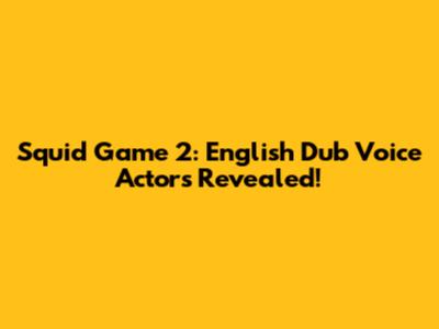 Squid Game 2: English Dub Voice Actors Revealed!