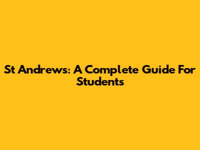 St Andrews: A Complete Guide For Students