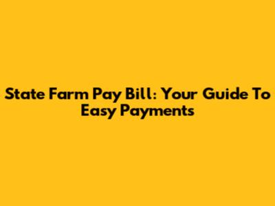 State Farm Pay Bill: Your Guide To Easy Payments