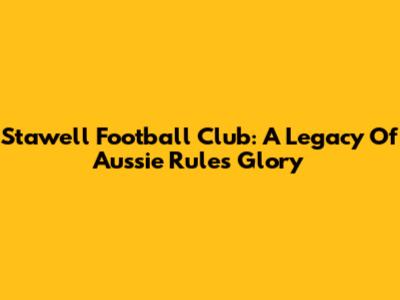 Stawell Football Club: A Legacy Of Aussie Rules Glory