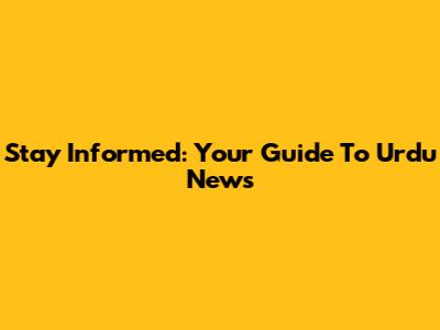 Stay Informed: Your Guide To Urdu News