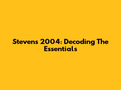 Stevens 2004: Decoding The Essentials