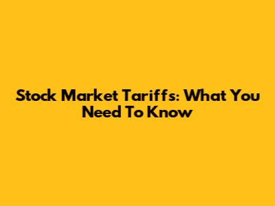 Stock Market Tariffs: What You Need To Know