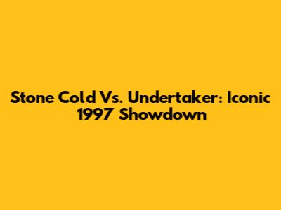 Stone Cold Vs. Undertaker: Iconic 1997 Showdown