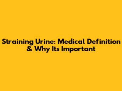 Straining Urine: Medical Definition & Why It's Important