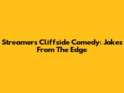 Streamer's Cliffside Comedy: Jokes From The Edge