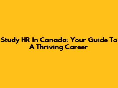 Study HR In Canada: Your Guide To A Thriving Career