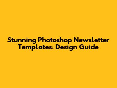Stunning Photoshop Newsletter Templates: Design Guide