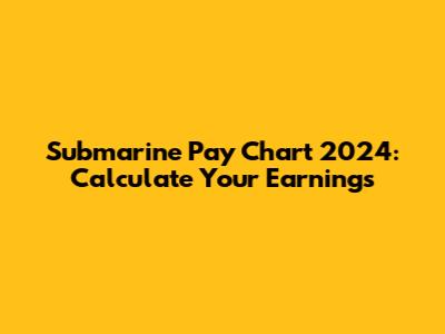 Submarine Pay Chart 2024: Calculate Your Earnings