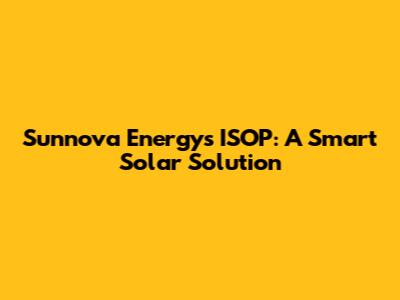 Sunnova Energy's ISOP: A Smart Solar Solution