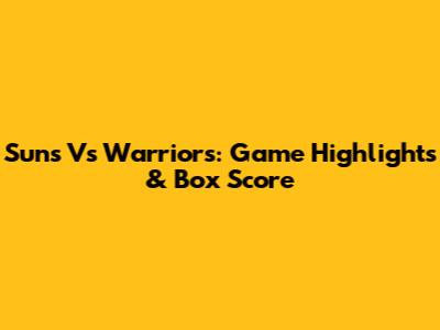 Suns Vs Warriors: Game Highlights & Box Score