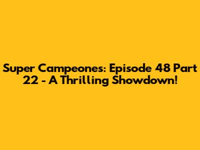 Super Campeones: Episode 48 Part 22 - A Thrilling Showdown!