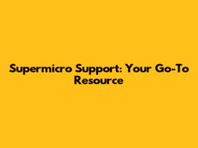 Supermicro Support: Your Go-To Resource